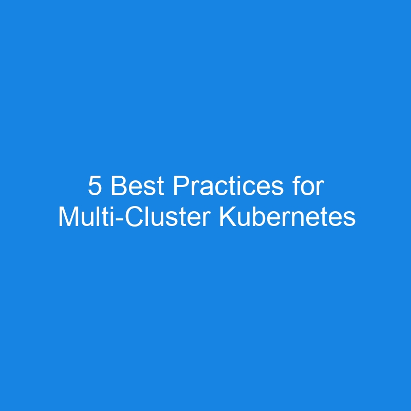 5 Best Practices for Multi-Cluster Kubernetes Add-on Management