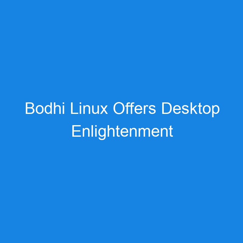 Bodhi Linux Offers Desktop Enlightenment