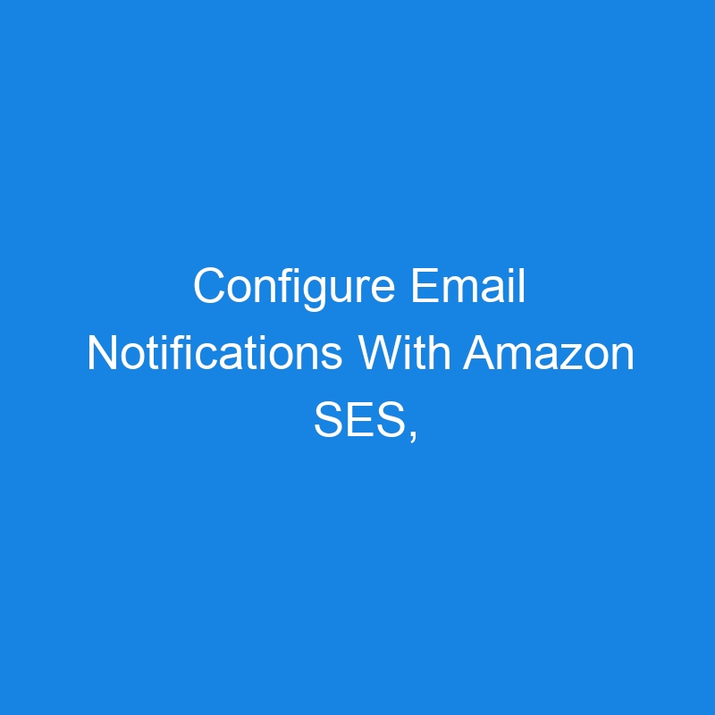 Configure Email Notifications With Amazon SES, Lambda and DynamoDB