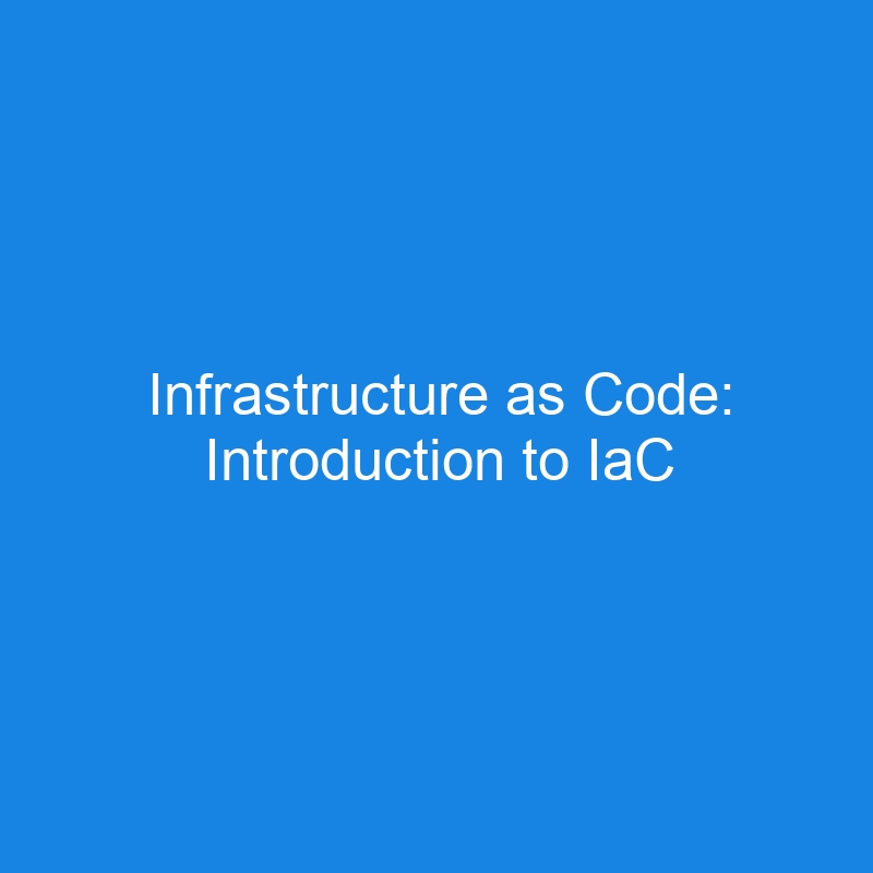 Infrastructure as Code: Introduction to IaC