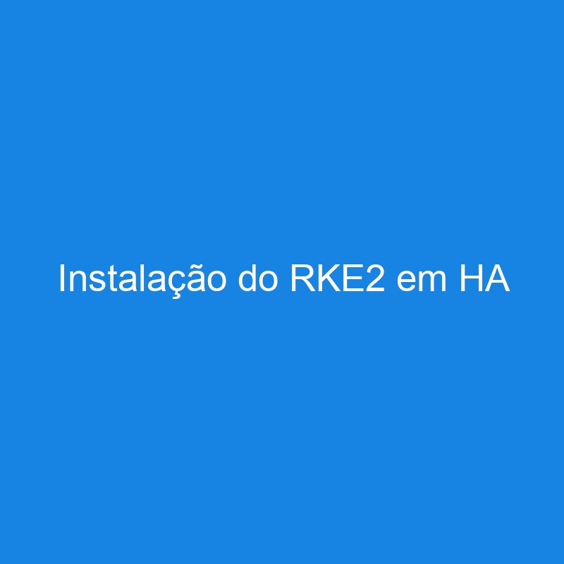 Instalação do RKE2 em HA