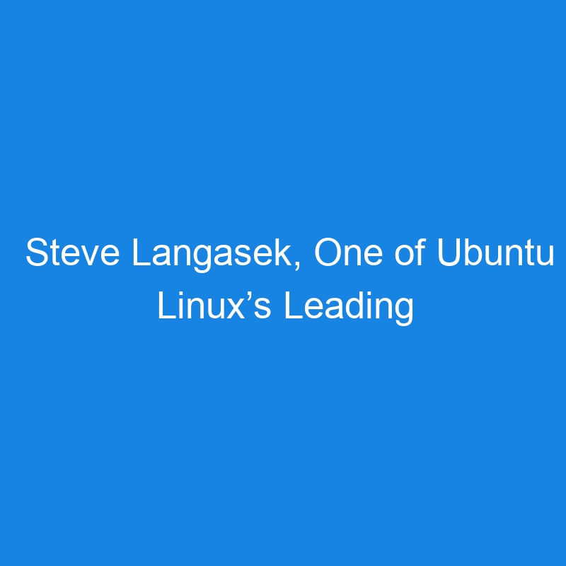 Steve Langasek, One of Ubuntu Linux’s Leading Lights, Has Died