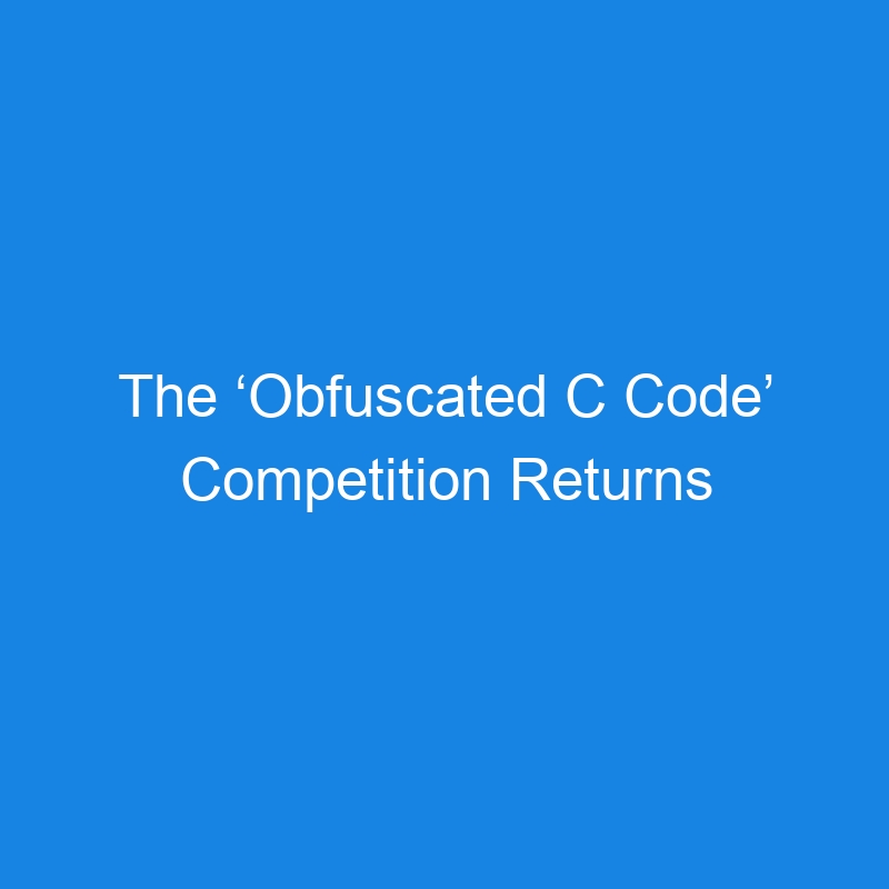 The ‘Obfuscated C Code’ Competition Returns